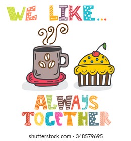 We like... Always together. Cute characters cup of coffee with cupcake. Coffee time. Breakfast. Vector illustration