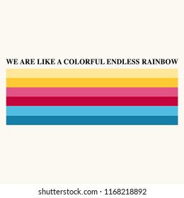 We Are Like A Colorful Endless Rainbow Slogan with Rainbow Stripes for T-Shirt Graphic Vector Print