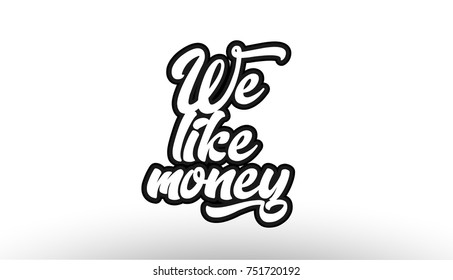 we like money black beautiful graffiti text word expression typography isolated on white background suitable for a logo banner t shirt or brochure design