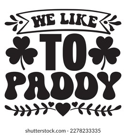 We Like to Paddy T-shirt Design Vector File T-shirt Design Vector File