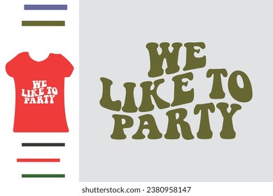 We like to party t shirt design