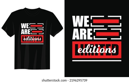 we are limited editions typography t shirt design, motivational typography t shirt design, inspirational quotes t-shirt design, streetwear t shirt design