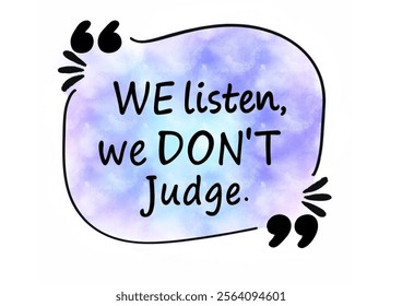 We listen, we don't judge.