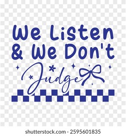 We Listen and We Don't Judge