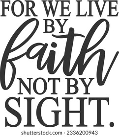 For We Live By Faith Not By Sight - Bible Verse