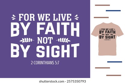 For we live by faith not by sight t shirt design