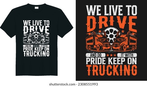 we live to drive and do it with pride keep on trucking ,Truck driver t shirt design vector