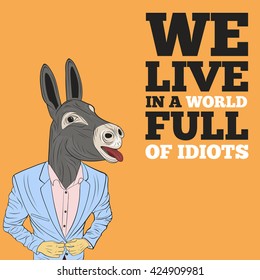 We live in a world full of idiots - inspirational quote, slogan, saying