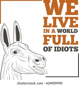 We live in a world full of idiots - inspirational quote, slogan, saying