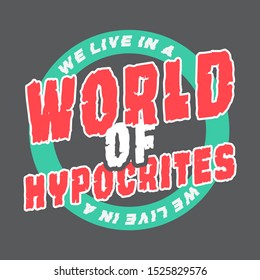 WE LIVE IN A WORLD OF HYPOCRITES, SLOGAN PRINT VECTOR TEXT