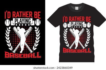 WE Are  looking I'D RATHER BE PLAYING BASEBALL quality text t shirt design. Typography colorful vector t-shirt poster, background,retro vintage.