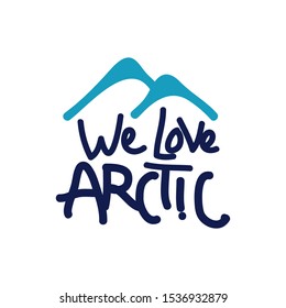 we love arctic lettering. vector hand drawn typography design quote positive illustration.