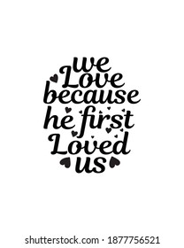 We love because he first loved us.Hand drawn typography poster design. Premium Vector.