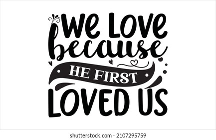 We Love Because He First Loved Stock Vector (Royalty Free) 2107295759 ...