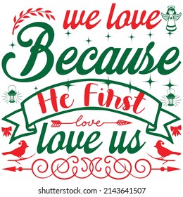 we love because he first love us t-shirt design vector file.