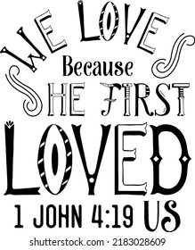 We love because he first loved us, John 4:19, Bible verse lettering calligraphy, Christian scripture motivation poster and inspirational wall art. Hand drawn bible quote.