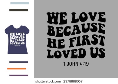 We love because he first loved us t shirt design