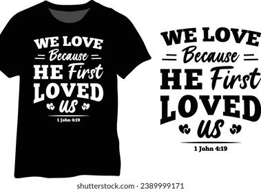 We Love Because He First Loved Us 1 John 4 19, Bible Verse, Christian Quote Typography