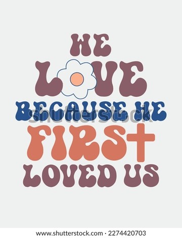 We love because he first loved us Jesus quote retro handwritten typographic art on white background