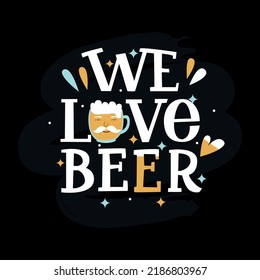 We love beer vector illustration. Hand drawn lettering with beer glass and happy face. Beer lovers concept. 