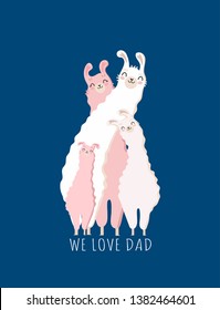 We Love Dad picture with Llama family. Best father, dad ever cute feminine design for flyer, card, invitation, typography. Vector illustration.