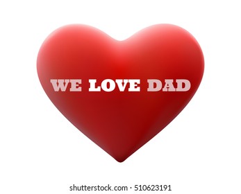 We Love Dad and red heart shape. EPS 10 vector file included