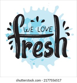 We love fresh. vector hand lettering. Trendy modern phrase. Fresh calligraphy  is used for vegetables products juice fruits. Black letters with drops on the blue watercolor background. Banner.