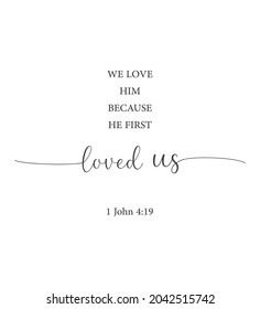 We love him because he first loved us, 1 John 4:19, bible verse printable, christian wall decor, scripture wall print, Home wall decor, Christian banner, Minimalist Print, vector illustration