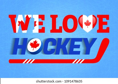 We love hockey vector poster. Canada national flag. Heart symbol in a traditional Canadian colors. Good idea for clothes prints, fancier flags. Sticks, puck,text. Winter sports background. Red,blue