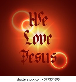 We love Jesus lettering. Sunshine. Lettering in gothic style. Vector illustration on a brown background.
