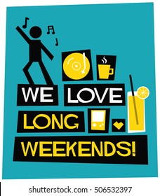 We Love Long Weekends. Flat Style Vector Illustration Quote Poster Design