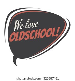 we love oldschool retro speech bubble