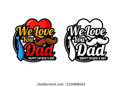 We love ou dad happy fathers day vector design logo