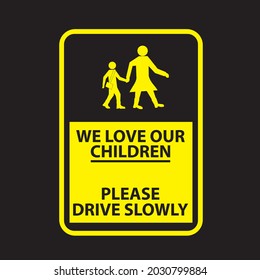 we love our children, please drive slowly, sign vector