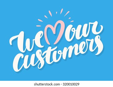 We love our customers.