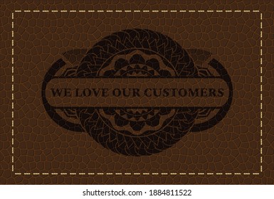 We Love Our Customers text inside brown leather emblem. Wallet fashionable background. Vector illustration. 