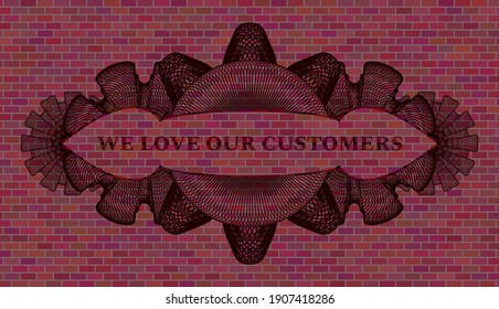 We Love Our Customers text inside Linear brick wall realistic emblem. Tiles luxurious background. Intense illustration. 