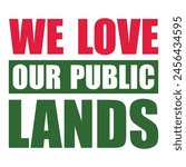 We Love Our Public Lands. Public Lands Day,National Public Lands Day 2024 Text Quote Typography usa american t shirt banner poster backround design vector illustration.