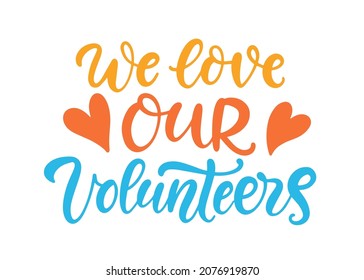 We love our Volunteers banner. Background with hands and heart, modern calligraphy. Volunteering service sign. Charity work symbol.