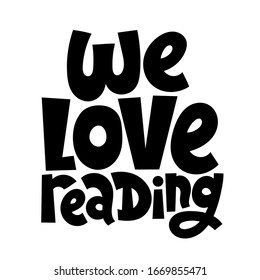 We love reading. Unique hand drawn phrase for bookstore, library, stationery. Modern typography for use in advertising, presentations, blog titles. Great for posters. Sketch phrase on white background