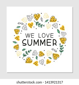 We love summer cartoon flat hand drawn lettering. Summer beach party invitation card. Tropical fruit, hearts and mint leaves cliparts. Summer banner, T shirt, poster concept. Vector illustration