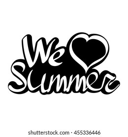 We love Summer, isolated calligraphy phrase, sticker template, word design, vector illustration
