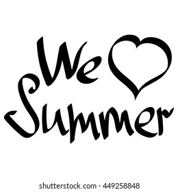 We love Summer, isolated phrase, calligraphy lettering, words design template for typography greeting and invitation card or t-shirt print, vector illustration