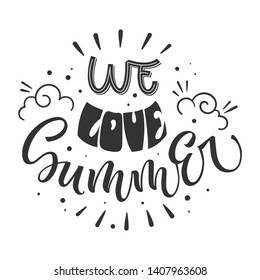 We love Summer quote. Hand drawn lettering,  hippie style design phrase. Isolated dark grey, clouds, heart, waves elements. Cards, poster, prints design