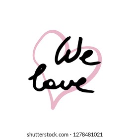 We love. Vector hand draw lettering. Ink draw illustration for postcard, greeting card and banner. Grunge lettering logo
