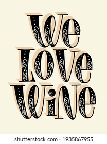 We Love Wine Hand Lettering. Text For Restaurant, Winery, Vineyard, Festival. Phrase For Menu, Print, Poster, Sign, Label, Sticker Web Design Element. Vector Vintage Typography