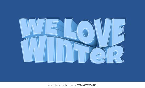We Love Winter text 3d effect. Editable Blue Background with Lettering. Realistic three dimension banner.