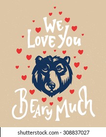 We love you beary much. Funny Humorous Hand drawn Children's Room Wall Art Poster Design. Vintage home decor. Custom Lettering quote. t shirt print idea for boy girl kid. Vector illustration