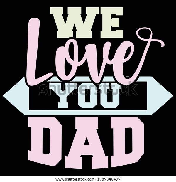 We Love You Dad Awesome Dad Stock Vector Royalty Free 1989340499 Shutterstock 7938