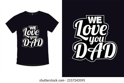We Love You Dad father day typography modern lettering t-shirt design